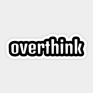 Overthink Sticker